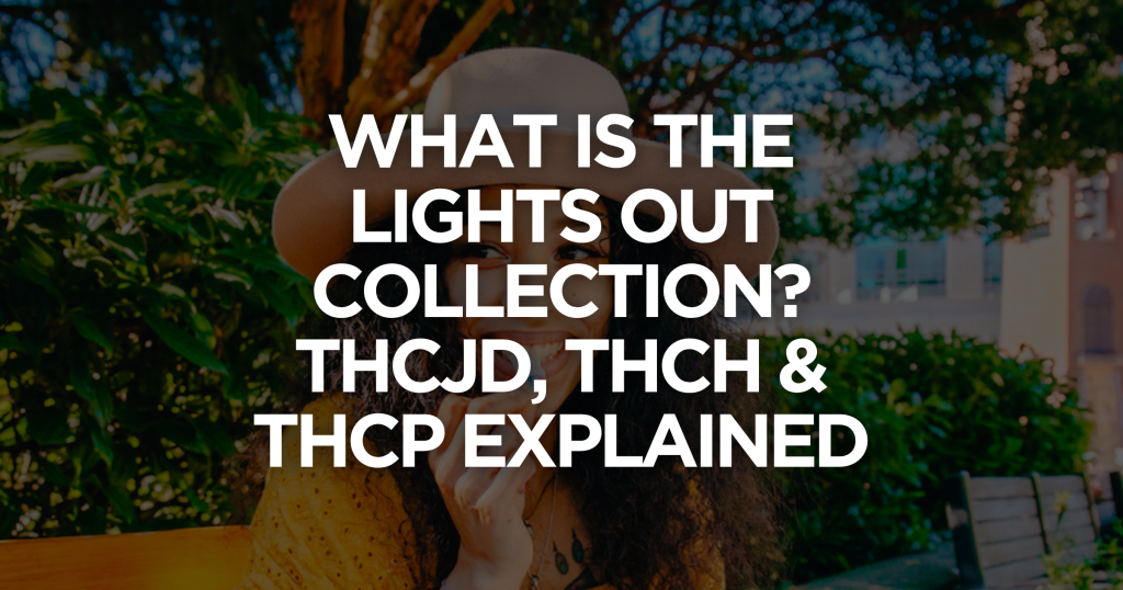What Is the Lights Out Collection? THCJD, THCH & THCP Explained
